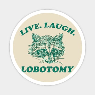 Live Laugh Lobotomy T Shirt, Meme T Shirt, Raccoon T Shirt, Vintage Drawing T Shirt, Weird T Shirt, Unisex Magnet